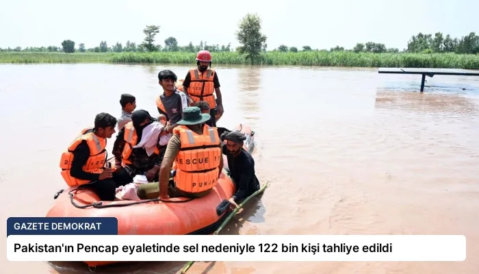 Pakistan’ın Pencap eyaletinde sel nedeniyle 122 bin kişi tahliye edildi