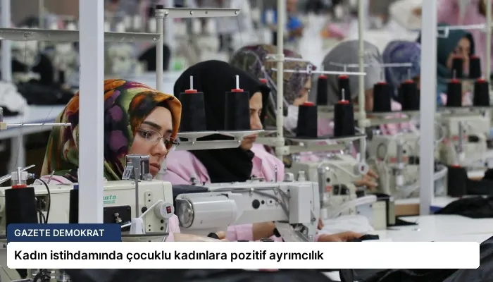 Kadın istihdamında çocuklu kadınlara pozitif ayrımcılık