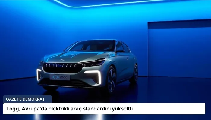 Togg, Avrupa’da elektrikli araç standardını yükseltti