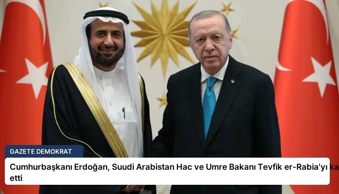 Cumhurbaşkanı Erdoğan, Suudi Arabistan Hac ve Umre Bakanı Tevfik er-Rabia’yı kabul etti