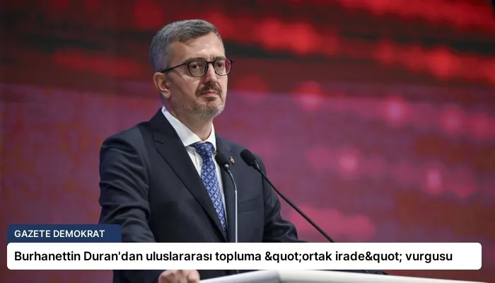 Burhanettin Duran’dan uluslararası topluma "ortak irade" vurgusu