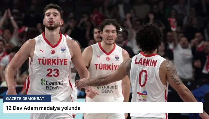 12 Dev Adam madalya yolunda