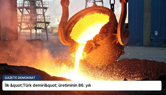 İlk "Türk demiri" üretiminin 86. yılı