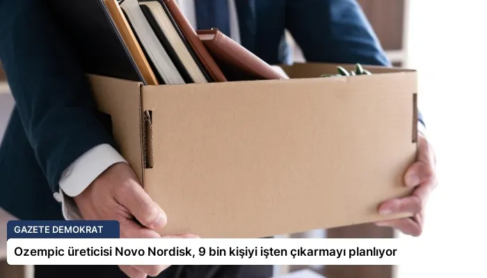 Ozempic üreticisi Novo Nordisk, 9 bin kişiyi işten çıkarmayı planlıyor