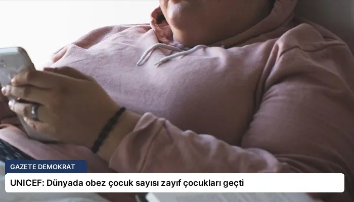 UNICEF: Dünyada obez çocuk sayısı zayıf çocukları geçti