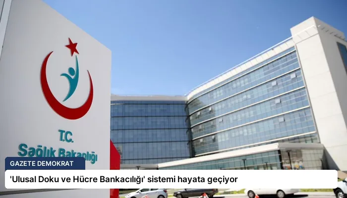 ‘Ulusal Doku ve Hücre Bankacılığı’ sistemi hayata geçiyor