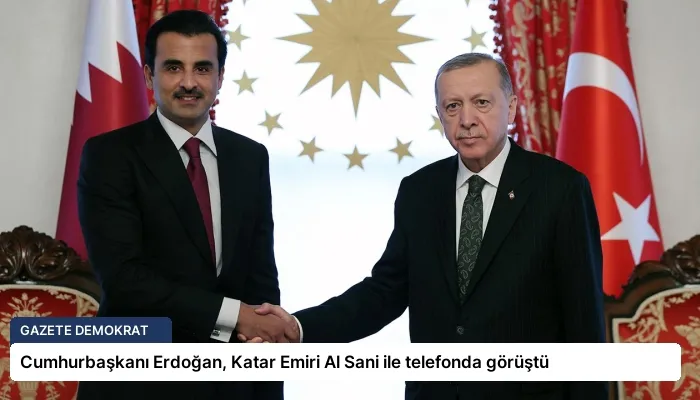Cumhurbaşkanı Erdoğan, Katar Emiri Al Sani ile telefonda görüştü