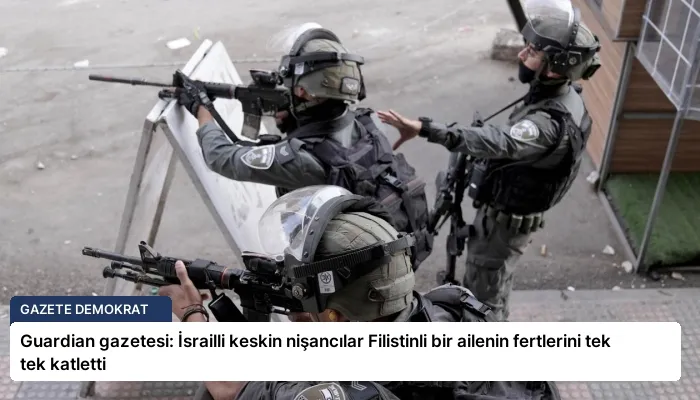 Guardian gazetesi: İsrailli keskin nişancılar Filistinli bir ailenin fertlerini tek tek katletti
