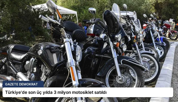 Türkiye’de son üç yılda 3 milyon motosiklet satıldı