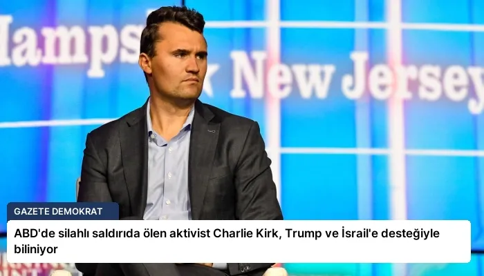 ABD’de silahlı saldırıda ölen aktivist Charlie Kirk, Trump ve İsrail’e desteğiyle biliniyor