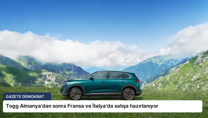 Togg Almanya’dan sonra Fransa ve İtalya’da satışa hazırlanıyor