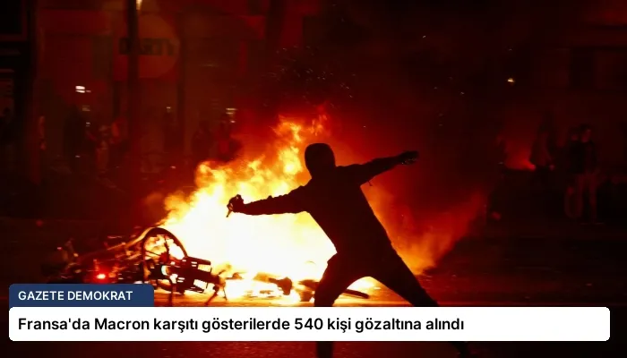 Fransa’da Macron karşıtı gösterilerde 540 kişi gözaltına alındı