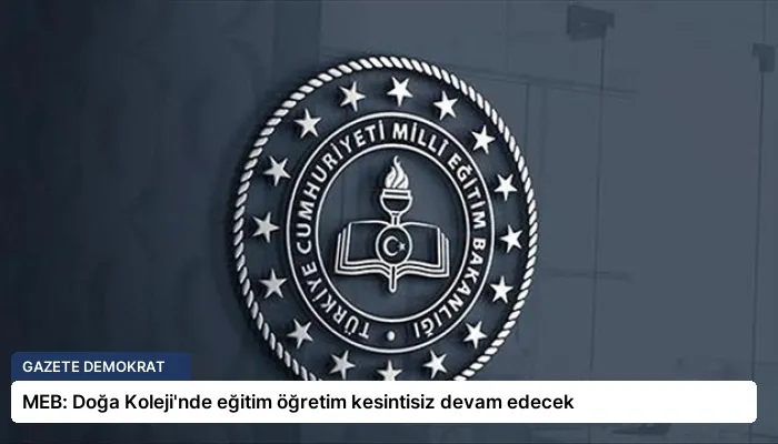 MEB: Doğa Koleji’nde eğitim öğretim kesintisiz devam edecek