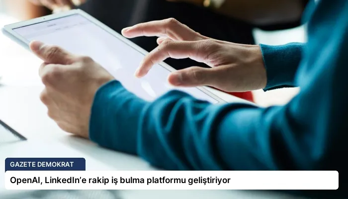 OpenAI, LinkedIn’e rakip iş bulma platformu geliştiriyor