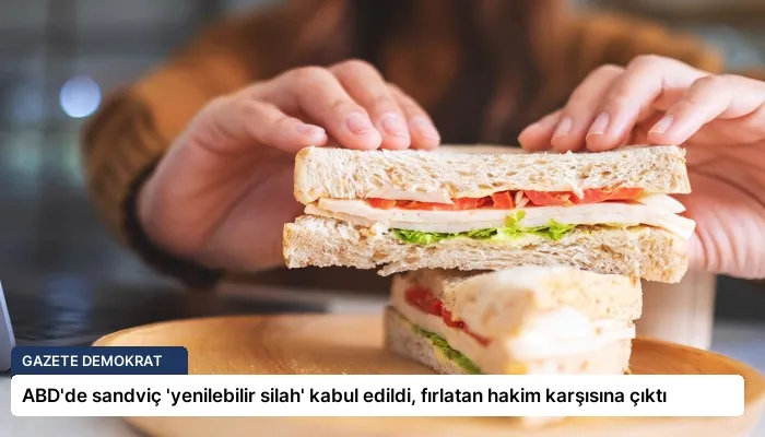 ABD’de sandviç ‘yenilebilir silah’ kabul edildi, fırlatan hakim karşısına çıktı