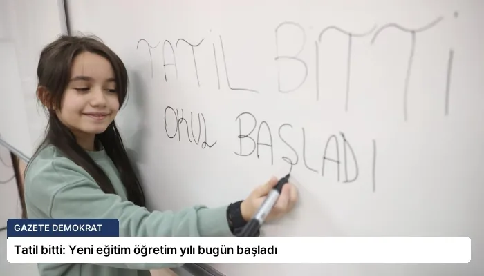 Tatil bitti: Yeni eğitim öğretim yılı bugün başladı
