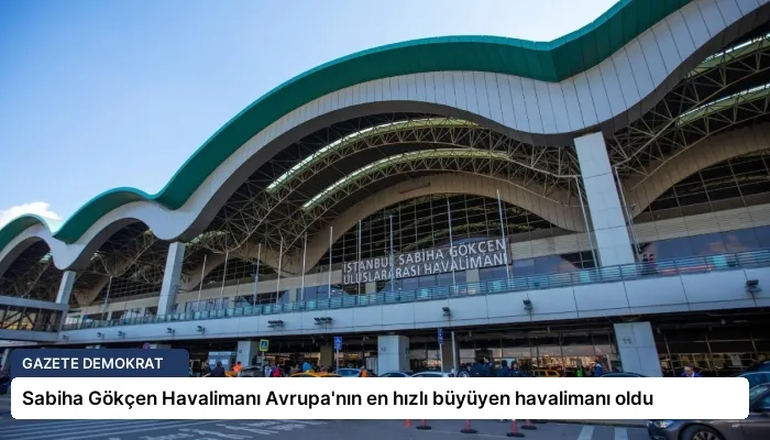 Sabiha Gökçen Havalimanı Avrupa’nın en hızlı büyüyen havalimanı oldu