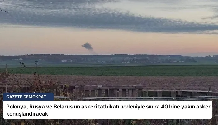 Polonya, Rusya ve Belarus’un askeri tatbikatı nedeniyle sınıra 40 bine yakın asker konuşlandıracak