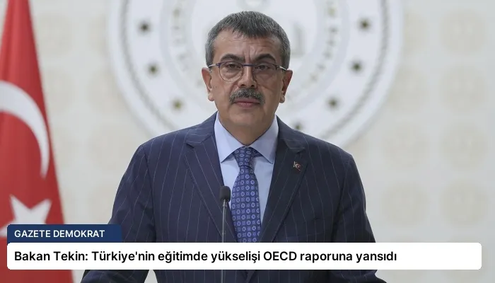 Bakan Tekin: Türkiye’nin eğitimde yükselişi OECD raporuna yansıdı