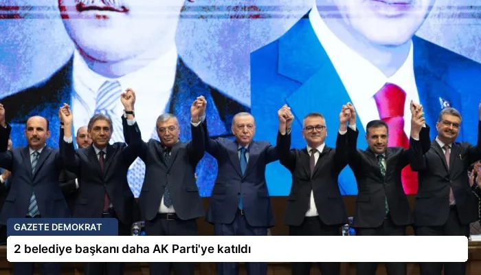 2 belediye başkanı daha AK Parti’ye katıldı