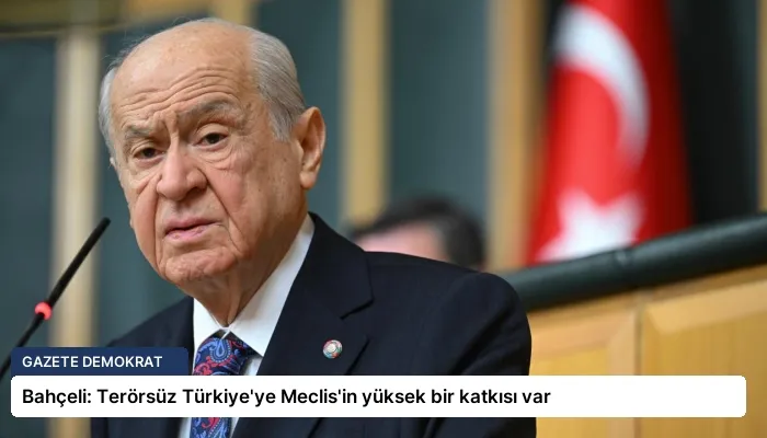 Bahçeli: Terörsüz Türkiye’ye Meclis’in yüksek bir katkısı var
