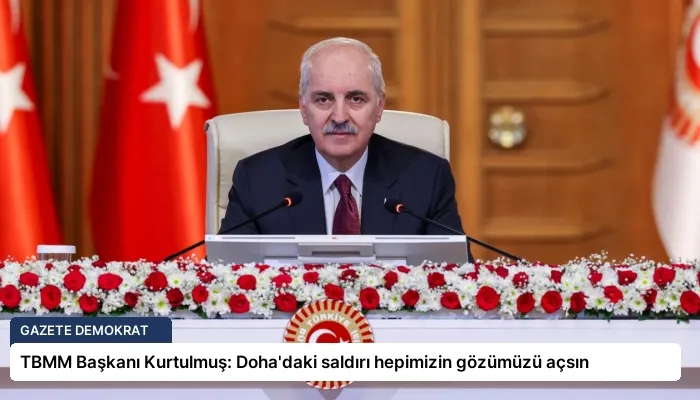 TBMM Başkanı Kurtulmuş: Doha’daki saldırı hepimizin gözümüzü açsın