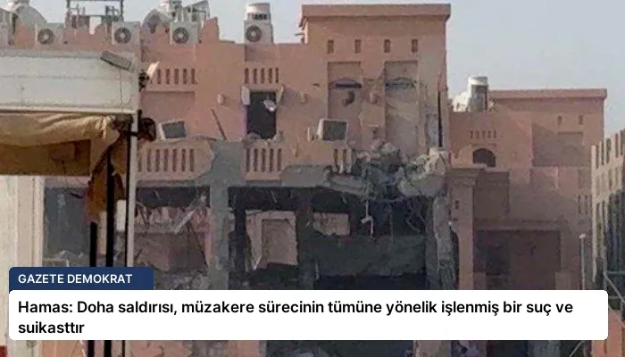 Hamas: Doha saldırısı, müzakere sürecinin tümüne yönelik işlenmiş bir suç ve suikasttır