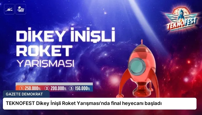 TEKNOFEST Dikey İnişli Roket Yarışması’nda final heyecanı başladı