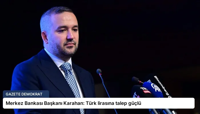 Merkez Bankası Başkanı Karahan: Türk lirasına talep güçlü