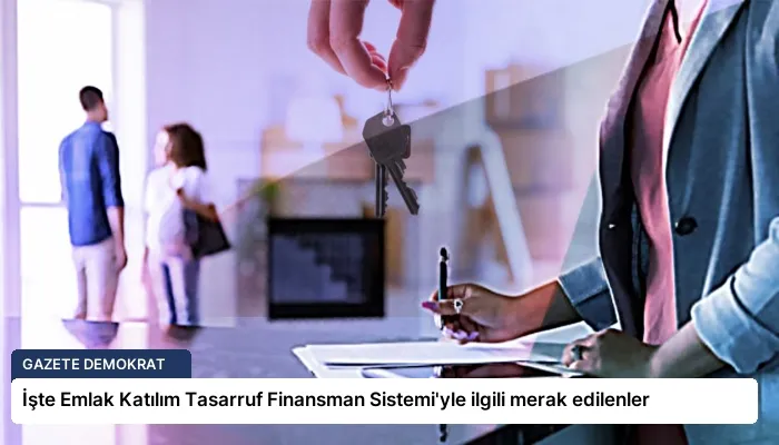 İşte Emlak Katılım Tasarruf Finansman Sistemi’yle ilgili merak edilenler