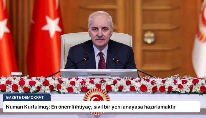 Numan Kurtulmuş: En önemli ihtiyaç, sivil bir yeni anayasa hazırlamaktır