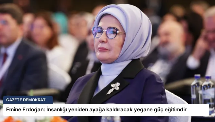 Emine Erdoğan: İnsanlığı yeniden ayağa kaldıracak yegane güç eğitimdir