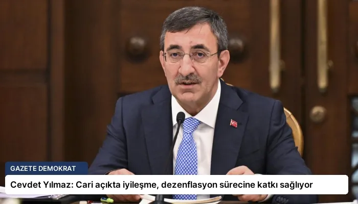 Cevdet Yılmaz: Cari açıkta iyileşme, dezenflasyon sürecine katkı sağlıyor