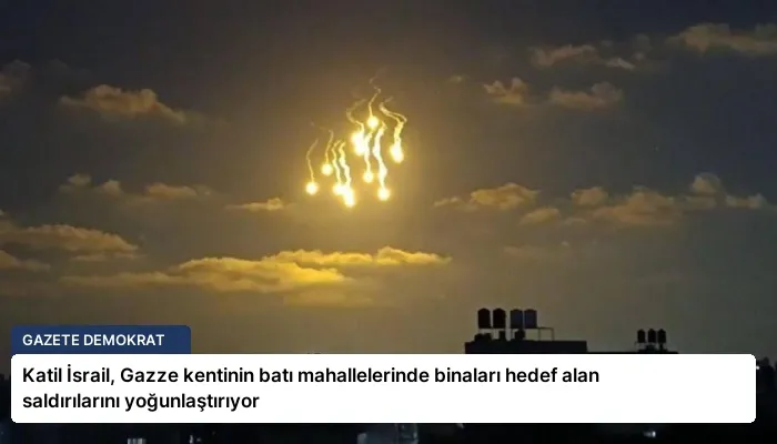 Katil İsrail, Gazze kentinin batı mahallelerinde binaları hedef alan saldırılarını yoğunlaştırıyor