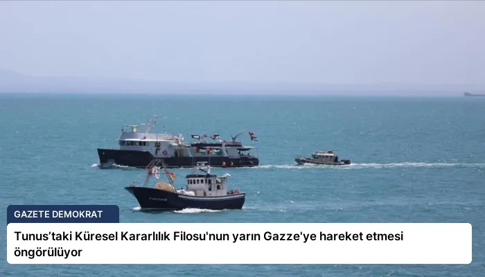 Tunus’taki Küresel Kararlılık Filosu’nun yarın Gazze’ye hareket etmesi öngörülüyor