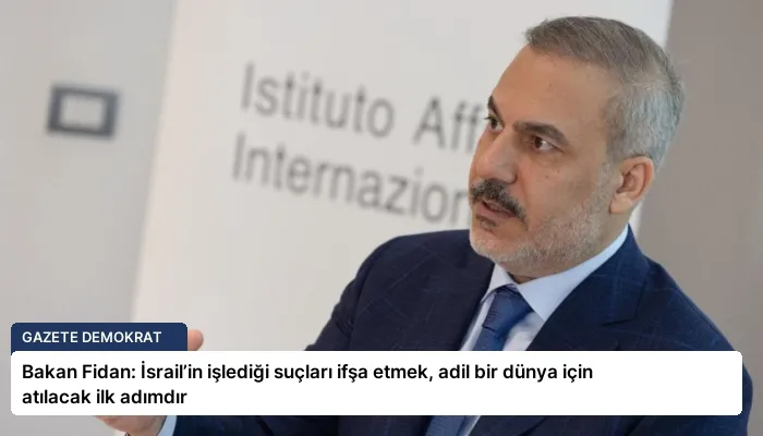 Bakan Fidan: İsrail’in işlediği suçları ifşa etmek, adil bir dünya için atılacak ilk adımdır