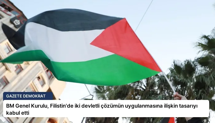 BM Genel Kurulu, Filistin’de iki devletli çözümün uygulanmasına ilişkin tasarıyı kabul etti