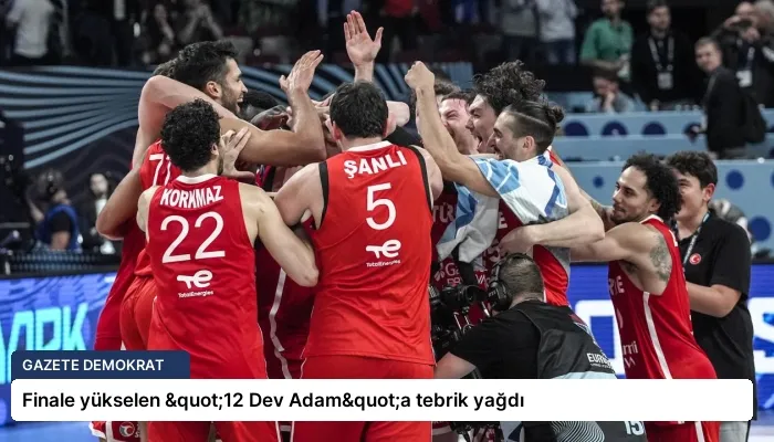 Finale yükselen "12 Dev Adam"a tebrik yağdı