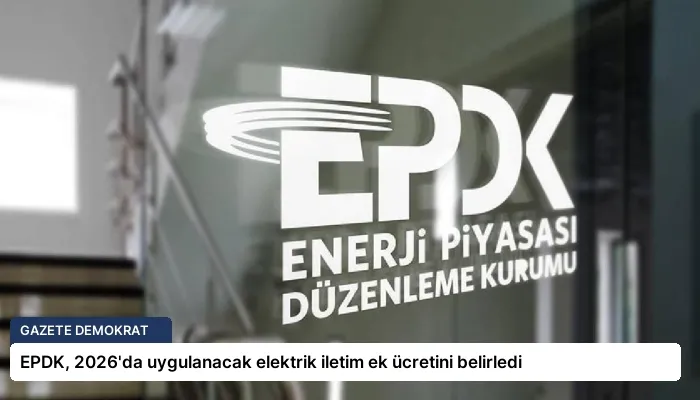EPDK, 2026’da uygulanacak elektrik iletim ek ücretini belirledi