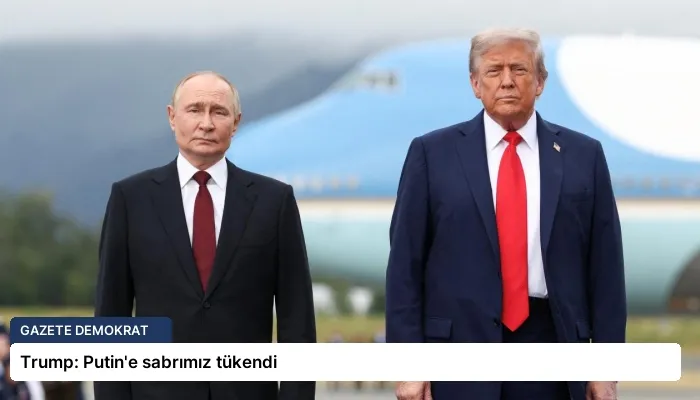 Trump: Putin’e sabrımız tükendi