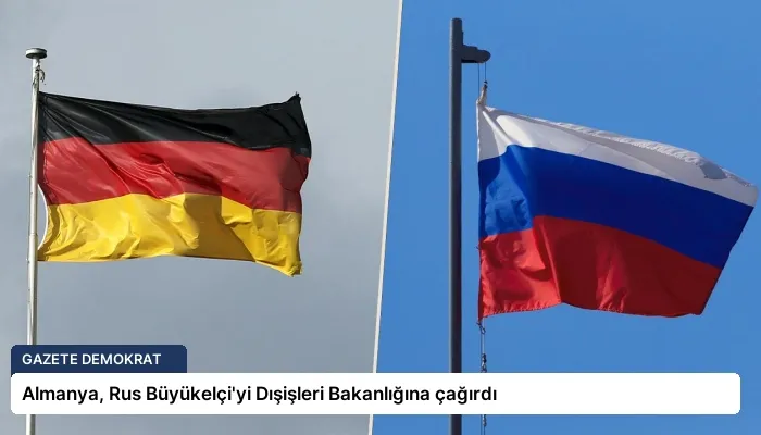 Almanya, Rus Büyükelçi’yi Dışişleri Bakanlığına çağırdı