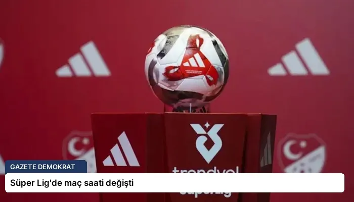 Süper Lig’de maç saati değişti