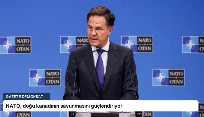 NATO, doğu kanadının savunmasını güçlendiriyor