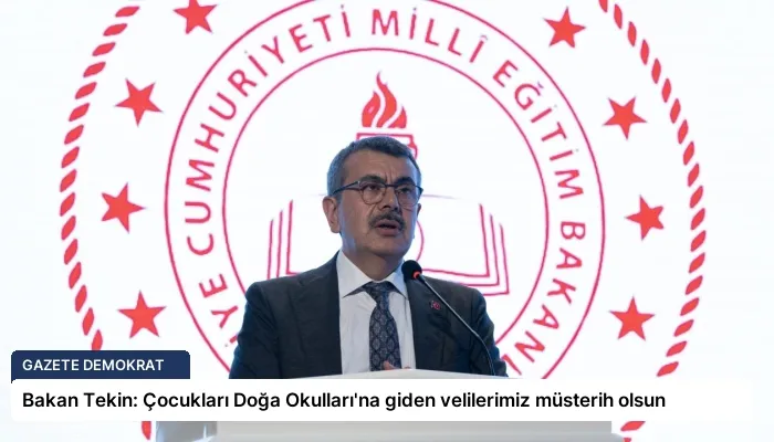 Bakan Tekin: Çocukları Doğa Okulları’na giden velilerimiz müsterih olsun