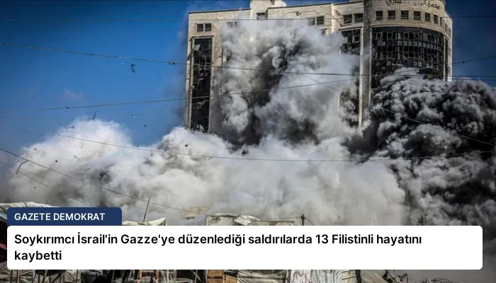 Soykırımcı İsrail’in Gazze’ye düzenlediği saldırılarda 13 Filistinli hayatını kaybetti