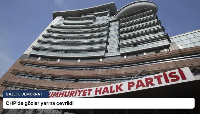 CHP’de gözler yarına çevrildi