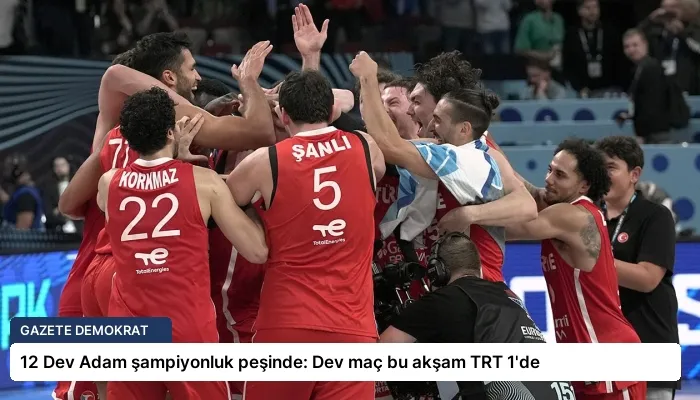 12 Dev Adam şampiyonluk peşinde: Dev maç bu akşam TRT 1’de