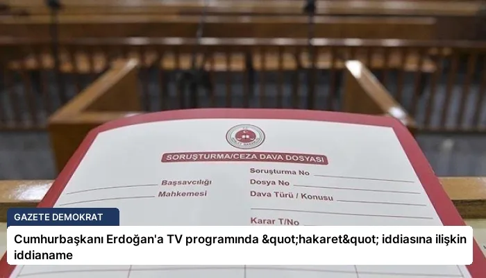 Cumhurbaşkanı Erdoğan’a TV programında "hakaret" iddiasına ilişkin iddianame