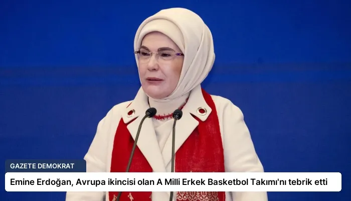 Emine Erdoğan, Avrupa ikincisi olan A Milli Erkek Basketbol Takımı’nı tebrik etti