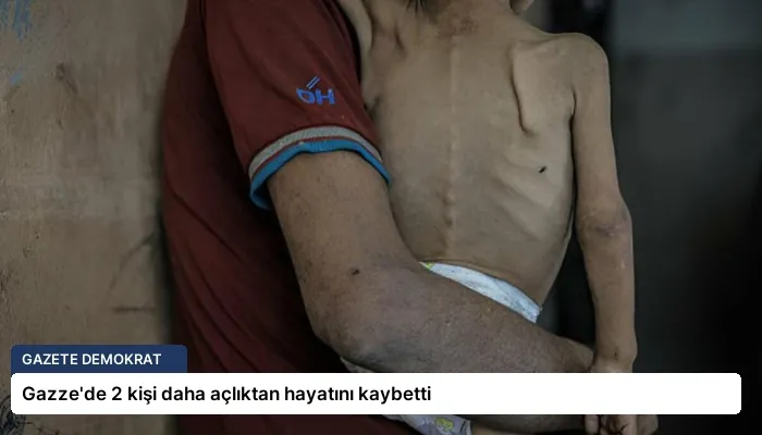 Gazze’de 2 kişi daha açlıktan hayatını kaybetti